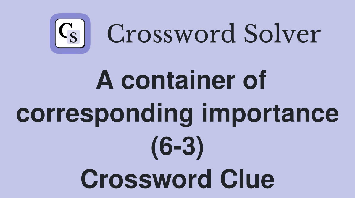 A container of corresponding importance (63) Crossword Clue Answers Crossword Solver